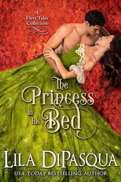 The Princess in His Bed (A Fiery Tales Collection) by Lila DiPasqua